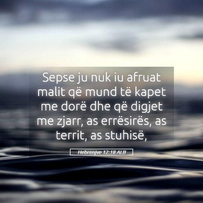 Picture 05 - Hebrenjve 12:18 ALB - Sepse ju nuk iu afruat malit që mund të kapet - Bible Verse Picture