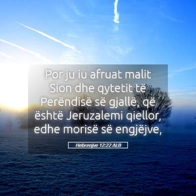 Picture 05 - Hebrenjve 12:22 ALB - Por ju iu afruat malit Sion dhe qytetit të - Bible Verse Picture