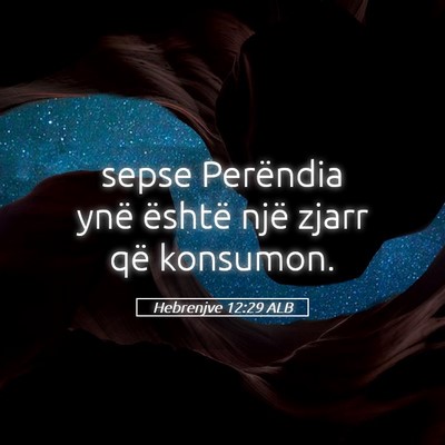 Picture 05 - Hebrenjve 12:29 ALB - sepse Perëndia ynë është një zjarr që - Bible Verse Picture