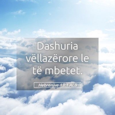 Picture 05 - Hebrenjve 13:1 ALB - Dashuria vëllazërore le të - Bible Verse Picture