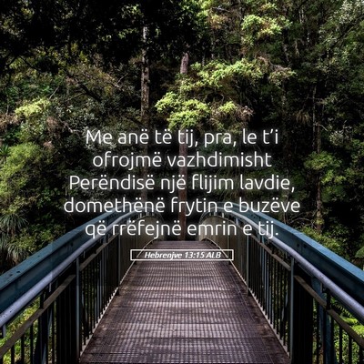 Picture 05 - Hebrenjve 13:15 ALB - Me anë të tij, pra, le t’i ofrojmë - Bible Verse Picture