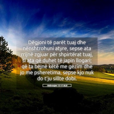 Picture 05 - Hebrenjve 13:17 ALB - Dëgjoni të parët tuaj dhe nënshtrohuni atyre, - Bible Verse Picture