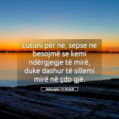 Picture 05 - Hebrenjve 13:18 ALB - Lutuni për ne, sepse ne besojmë se kemi - Bible Verse Picture