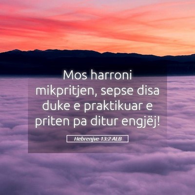 Picture 05 - Hebrenjve 13:2 ALB - Mos harroni mikpritjen, sepse disa duke e - Bible Verse Picture