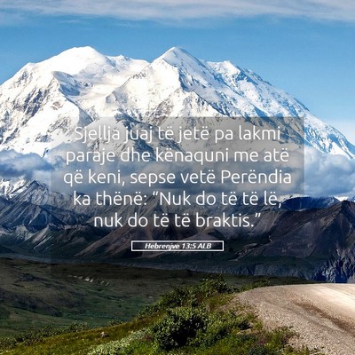 Picture 05 - Hebrenjve 13:5 ALB - Sjellja juaj të jetë pa lakmi paraje dhe - Bible Verse Picture