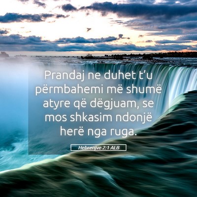 Picture 05 - Hebrenjve 2:1 ALB - Prandaj ne duhet t’u përmbahemi më shumë - Bible Verse Picture