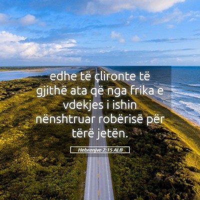 Picture 05 - Hebrenjve 2:15 ALB - edhe të çlironte të gjithë ata që nga frika - Bible Verse Picture