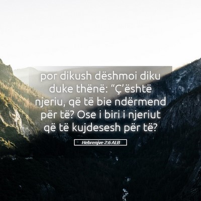 Picture 05 - Hebrenjve 2:6 ALB - por dikush dëshmoi diku duke thënë: - Bible Verse Picture