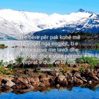 Picture 05 - Hebrenjve 2:7 ALB - Ti e bëre për pak kohë më të vogël nga - Bible Verse Picture