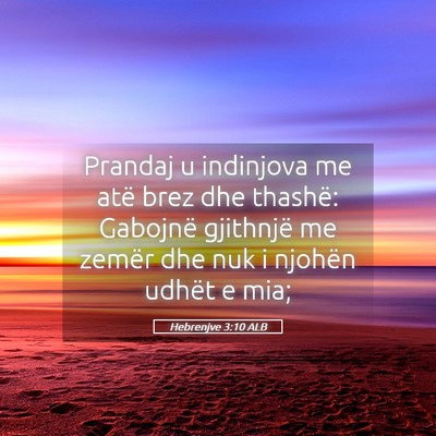 Picture 05 - Hebrenjve 3:10 ALB - Prandaj u indinjova me atë brez dhe thashë: - Bible Verse Picture