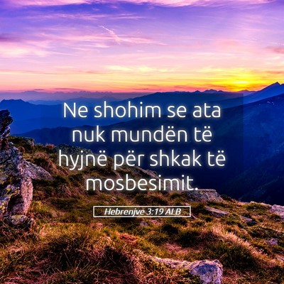 Picture 05 - Hebrenjve 3:19 ALB - Ne shohim se ata nuk mundën të hyjnë për - Bible Verse Picture