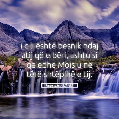 Picture 05 - Hebrenjve 3:2 ALB - i cili është besnik ndaj atij që e bëri, - Bible Verse Picture