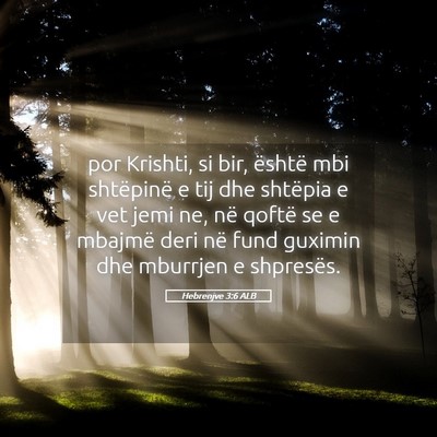 Picture 05 - Hebrenjve 3:6 ALB - por Krishti, si bir, është mbi shtëpinë e tij - Bible Verse Picture