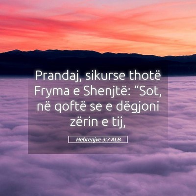 Picture 05 - Hebrenjve 3:7 ALB - Prandaj, sikurse thotë Fryma e Shenjtë: “Sot, - Bible Verse Picture
