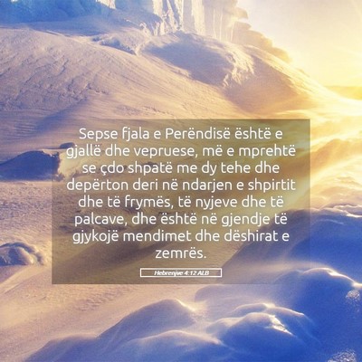 Picture 05 - Hebrenjve 4:12 ALB - Sepse fjala e Perëndisë është e gjallë dhe - Bible Verse Picture