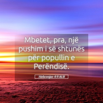 Picture 05 - Hebrenjve 4:9 ALB - Mbetet, pra, një pushim i së shtunës për - Bible Verse Picture