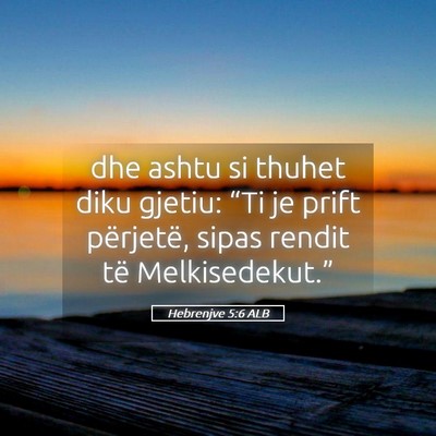 Picture 05 - Hebrenjve 5:6 ALB - dhe ashtu si thuhet diku gjetiu: “Ti je prift - Bible Verse Picture