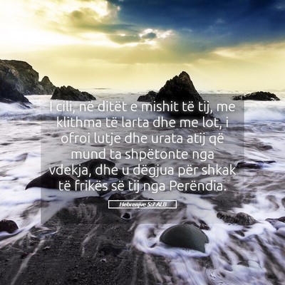 Picture 05 - Hebrenjve 5:7 ALB - I cili, në ditët e mishit të tij, me klithma - Bible Verse Picture