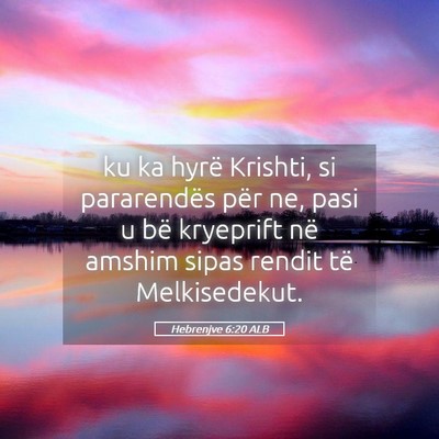 Picture 05 - Hebrenjve 6:20 ALB - ku ka hyrë Krishti, si pararendës për ne, pasi - Bible Verse Picture