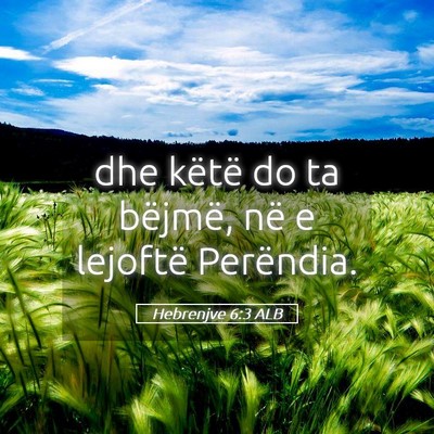 Picture 05 - Hebrenjve 6:3 ALB - dhe këtë do ta bëjmë, në e lejoftë - Bible Verse Picture