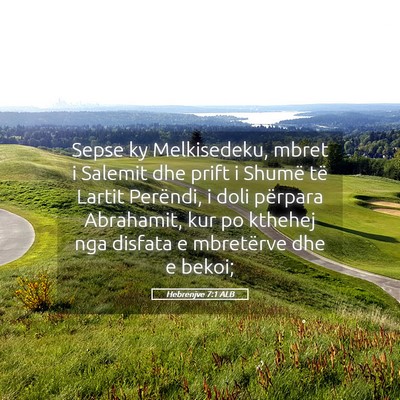 Picture 05 - Hebrenjve 7:1 ALB - Sepse ky Melkisedeku, mbret i Salemit dhe prift i - Bible Verse Picture