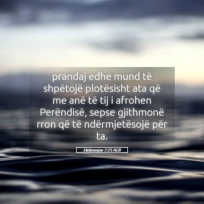 Picture 05 - Hebrenjve 7:25 ALB - prandaj edhe mund të shpëtojë plotësisht ata - Bible Verse Picture