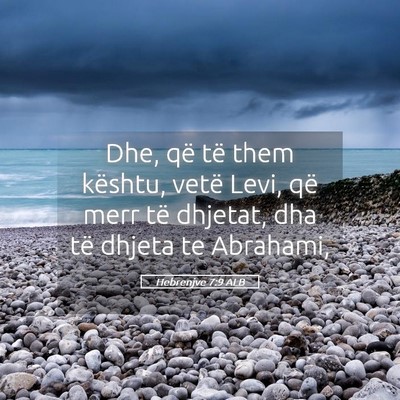 Picture 05 - Hebrenjve 7:9 ALB - Dhe, që të them kështu, vetë Levi, që merr - Bible Verse Picture