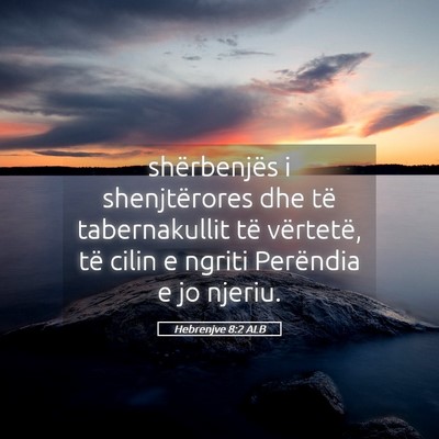 Picture 05 - Hebrenjve 8:2 ALB - shërbenjës i shenjtërores dhe të - Bible Verse Picture