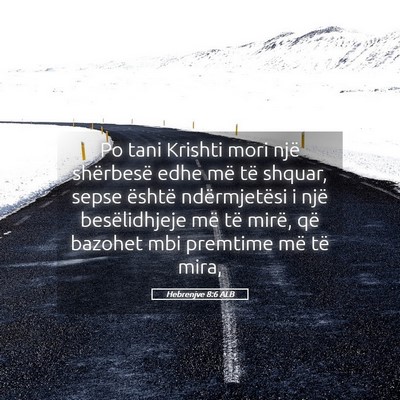 Picture 05 - Hebrenjve 8:6 ALB - Po tani Krishti mori një shërbesë edhe më të - Bible Verse Picture