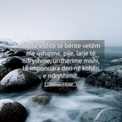 Picture 05 - Hebrenjve 9:10 ALB - sepse kishte të bënte vetëm me ushqime, pije, - Bible Verse Picture