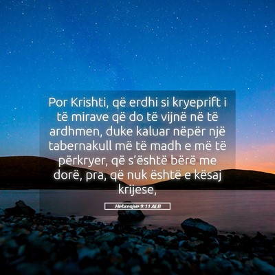 Picture 05 - Hebrenjve 9:11 ALB - Por Krishti, që erdhi si kryeprift i të mirave - Bible Verse Picture