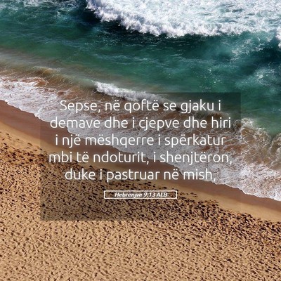 Picture 05 - Hebrenjve 9:13 ALB - Sepse, në qoftë se gjaku i demave dhe i cjepve - Bible Verse Picture