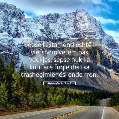 Picture 05 - Hebrenjve 9:17 ALB - Sepse testamenti është i vlefshëm vetëm pas - Bible Verse Picture