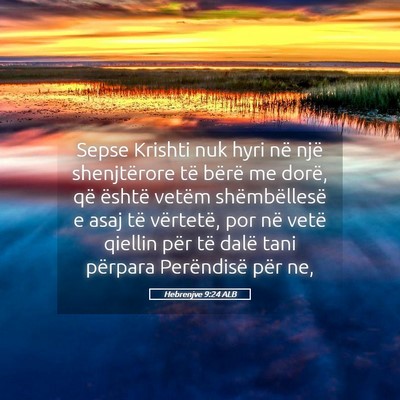 Picture 05 - Hebrenjve 9:24 ALB - Sepse Krishti nuk hyri në një shenjtërore të - Bible Verse Picture