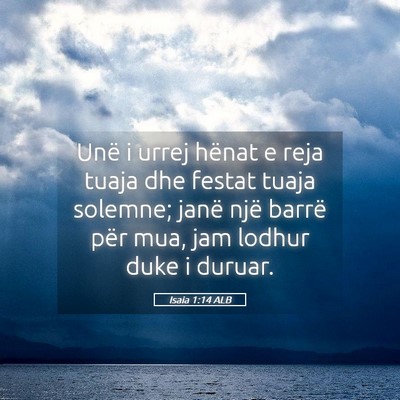 Picture 05 - Isaia 1:14 ALB - Unë i urrej hënat e reja tuaja dhe festat tuaja - Bible Verse Picture