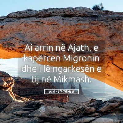 Picture 05 - Isaia 10:28 ALB - Ai arrin në Ajath, e kapërcen Migronin dhe i - Bible Verse Picture