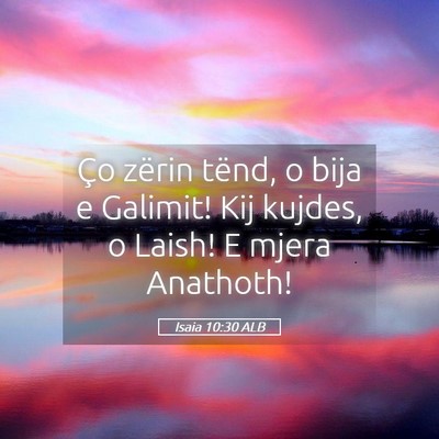Picture 05 - Isaia 10:30 ALB - Ço zërin tënd, o bija e Galimit! Kij kujdes, o - Bible Verse Picture