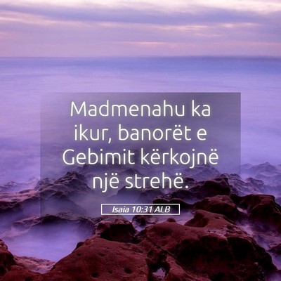 Picture 05 - Isaia 10:31 ALB - Madmenahu ka ikur, banorët e Gebimit kërkojnë - Bible Verse Picture