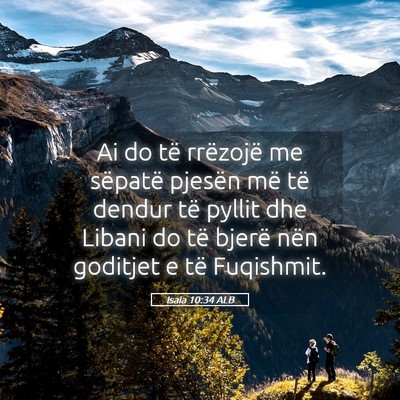 Picture 05 - Isaia 10:34 ALB - Ai do të rrëzojë me sëpatë pjesën më të - Bible Verse Picture