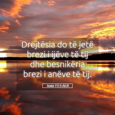 Picture 05 - Isaia 11:5 ALB - Drejtësia do të jetë brezi i ijëve të tij - Bible Verse Picture