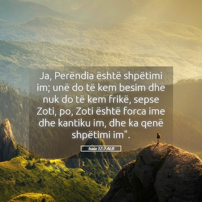 Picture 05 - Isaia 12:2 ALB - Ja, Perëndia është shpëtimi im; unë do të - Bible Verse Picture