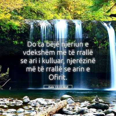 Picture 05 - Isaia 13:12 ALB - Do ta bëjë njeriun e vdekshëm më të rrallë - Bible Verse Picture