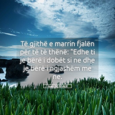 Picture 05 - Isaia 14:10 ALB - Të gjithë e marrin fjalën për të të - Bible Verse Picture