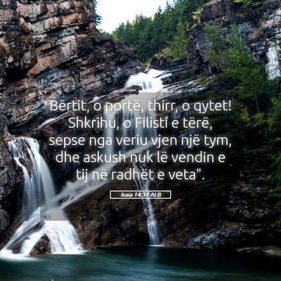 Picture 05 - Isaia 14:31 ALB - Bërtit, o portë, thirr, o qytet! Shkrihu, o - Bible Verse Picture