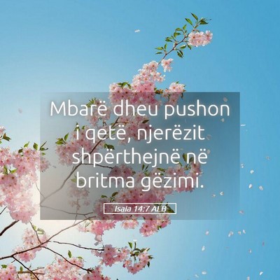 Picture 05 - Isaia 14:7 ALB - Mbarë dheu pushon i qetë, njerëzit - Bible Verse Picture