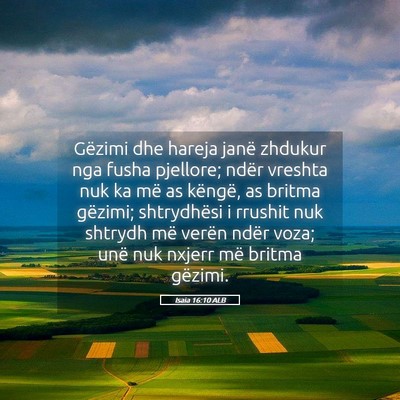 Picture 05 - Isaia 16:10 ALB - Gëzimi dhe hareja janë zhdukur nga fusha - Bible Verse Picture
