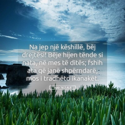 Picture 05 - Isaia 16:3 ALB - Na jep një këshillë, bëj drejtësi! Bëje - Bible Verse Picture