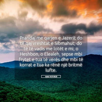 Picture 05 - Isaia 16:9 ALB - Prandaj me qarjen e Jazerit do të qaj vreshtat e - Bible Verse Picture