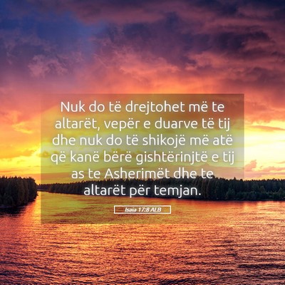 Picture 05 - Isaia 17:8 ALB - Nuk do të drejtohet më te altarët, vepër e - Bible Verse Picture