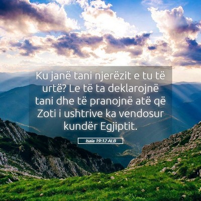 Picture 05 - Isaia 19:12 ALB - Ku janë tani njerëzit e tu të urtë? Le të ta - Bible Verse Picture